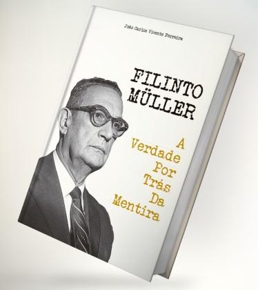 Filinto Müller - A Verdade por Trás da Mentira: Livro promete desvendar capítulos    da história brasileira 