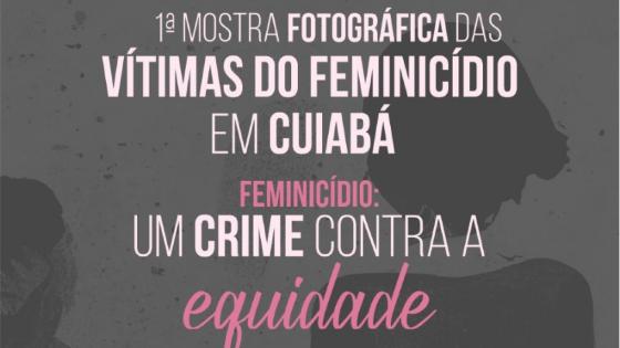 Mostra Fotográfica das Vítimas do Feminicídio em Cuiabá será levada para o Fórum nesta quarta-feira (25).